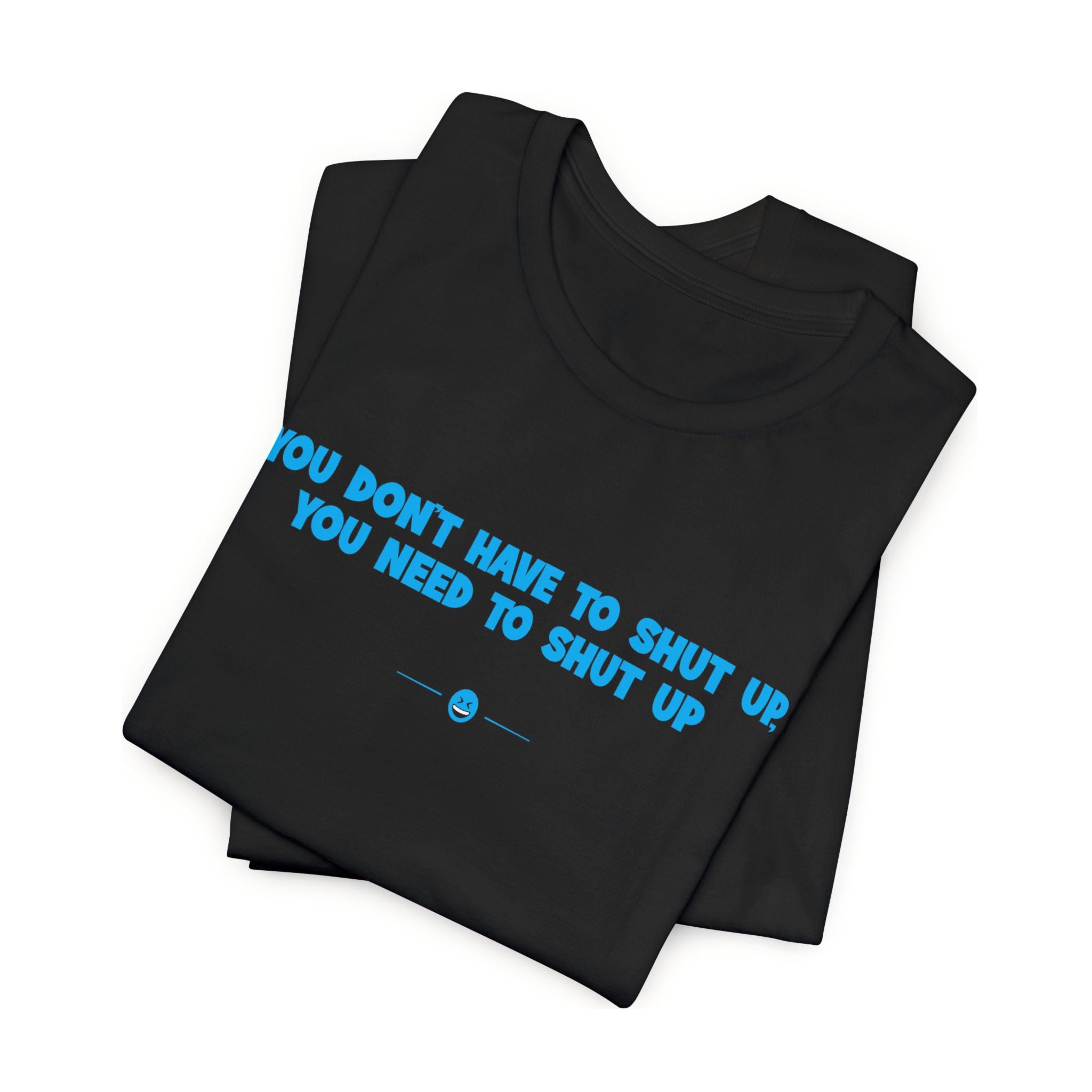 "Need To Shut Up" Tee