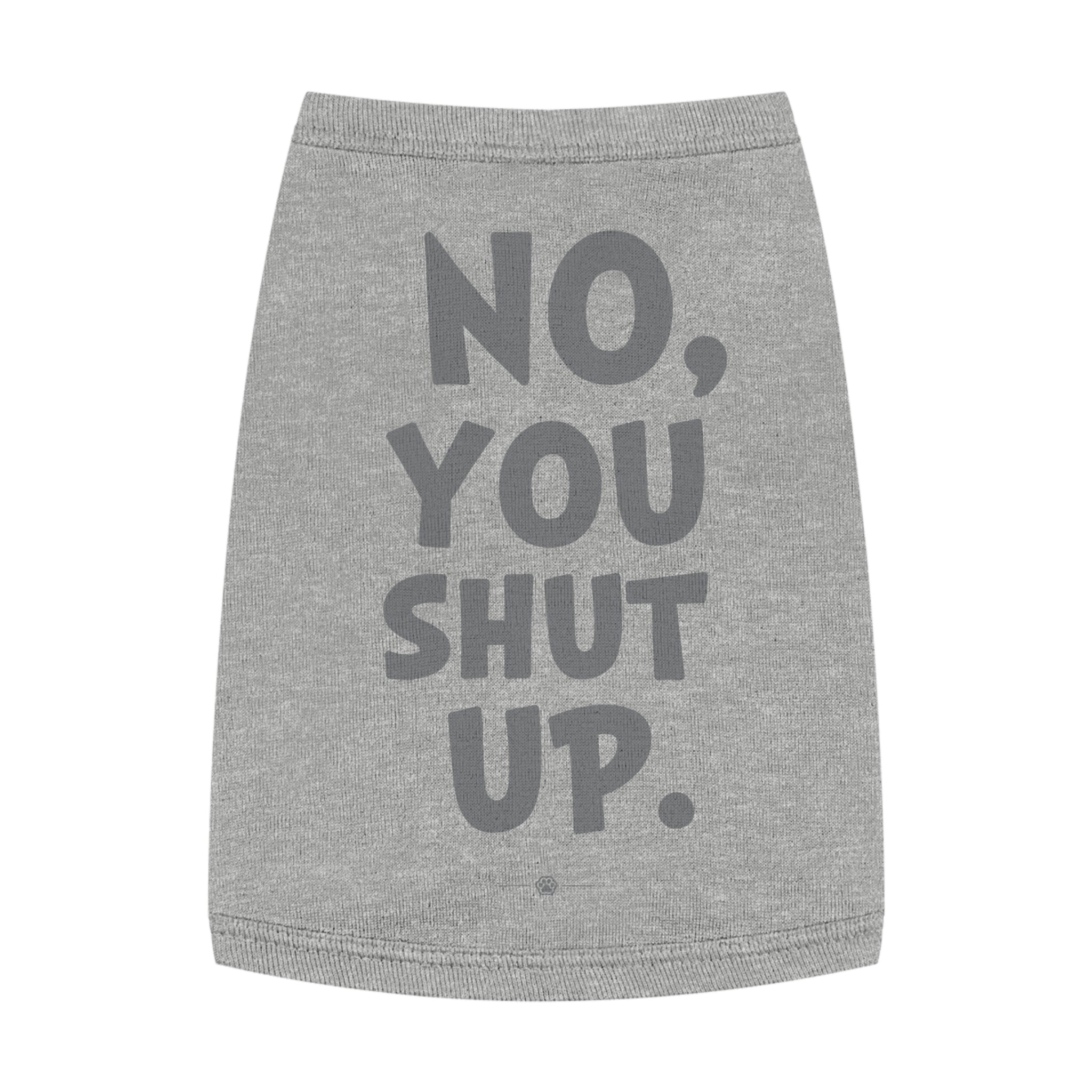 "No, You Shut Up" Dog Tee