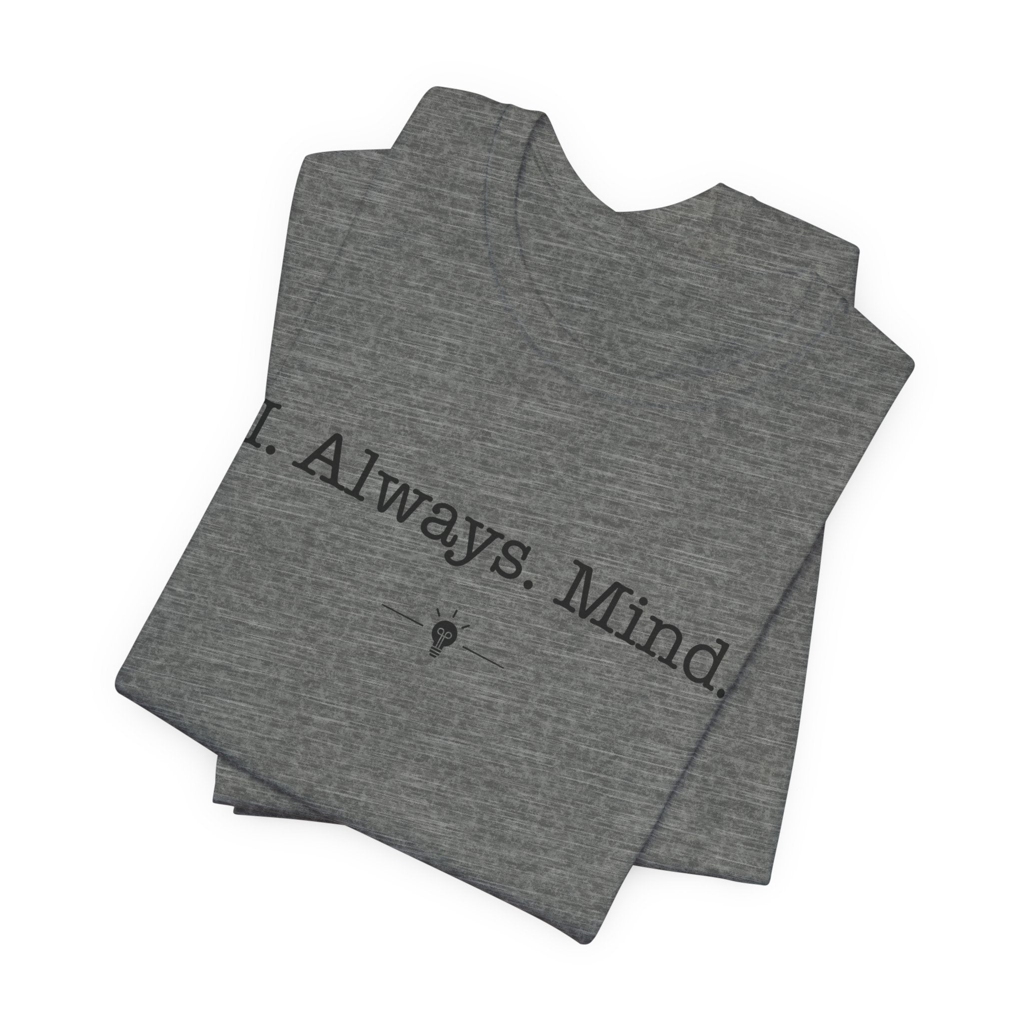 "I Always Mind" Tee