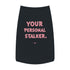 "Your Personal Stalker" Dog Tee