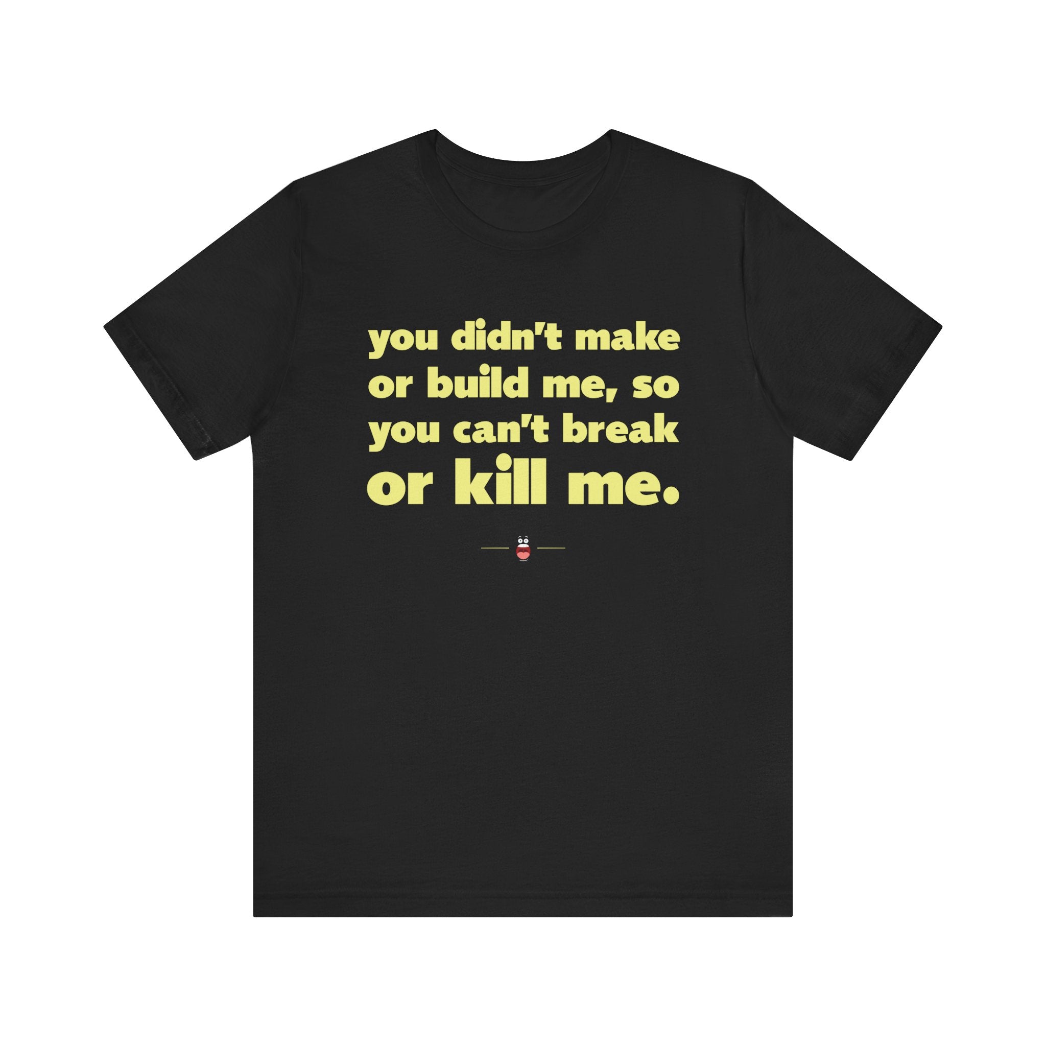 "Can't Break Or Kill Me" Tee