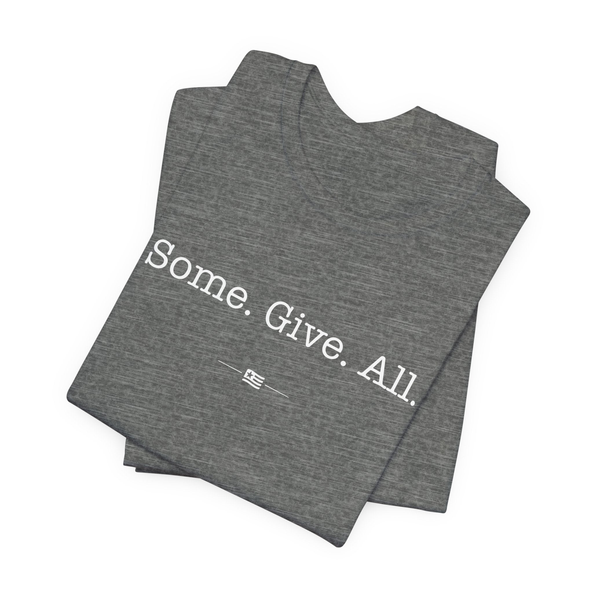 "Some Give All" Tee