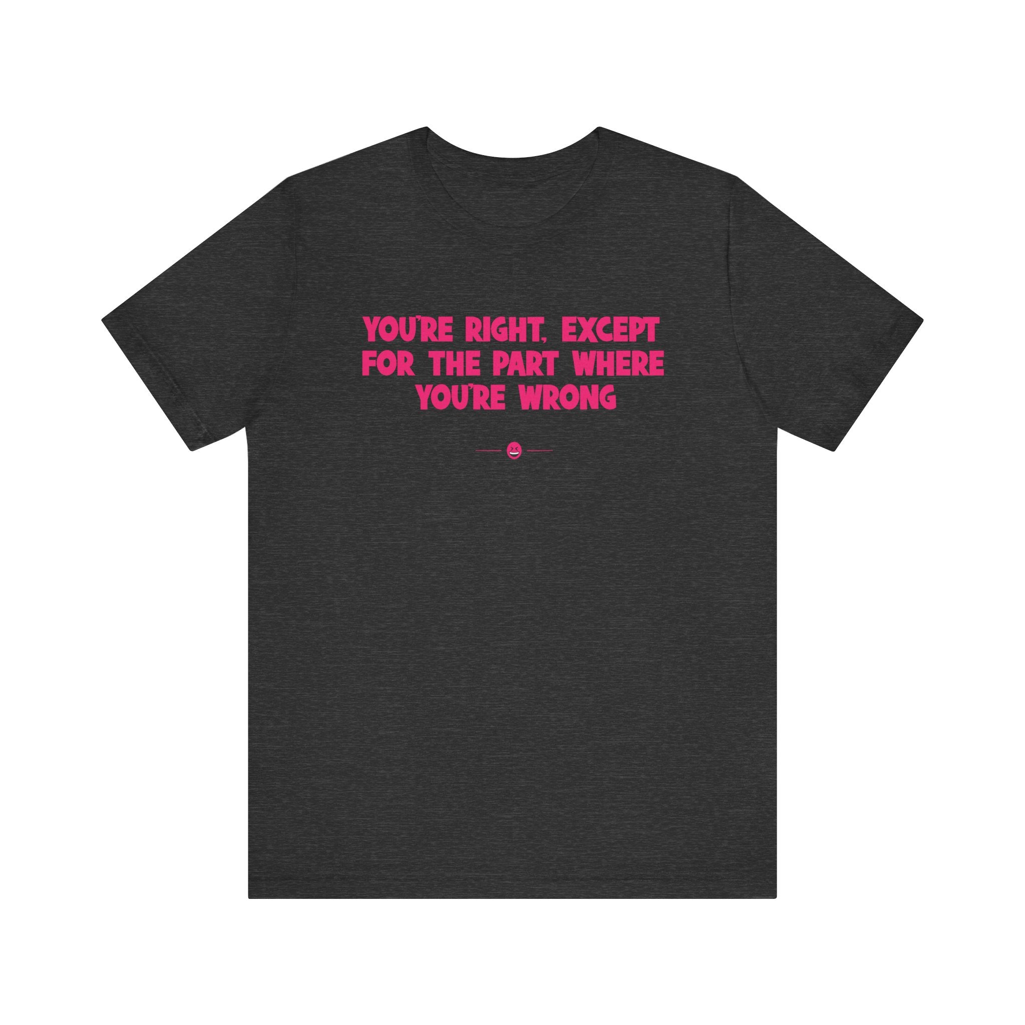 "You're Wrong" Tee