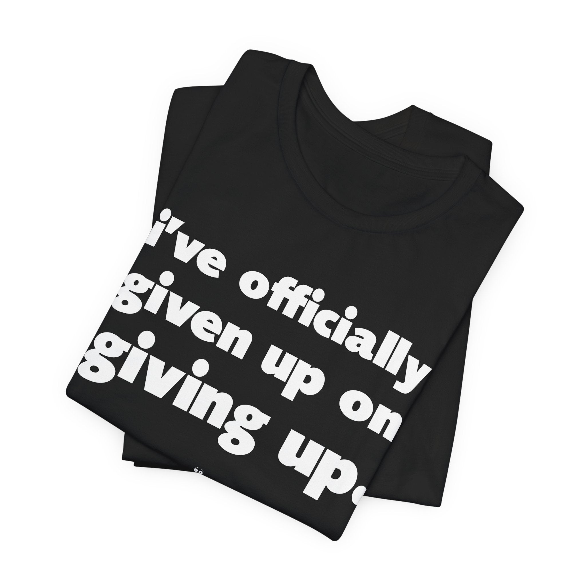 "Officially Given Up" Tee