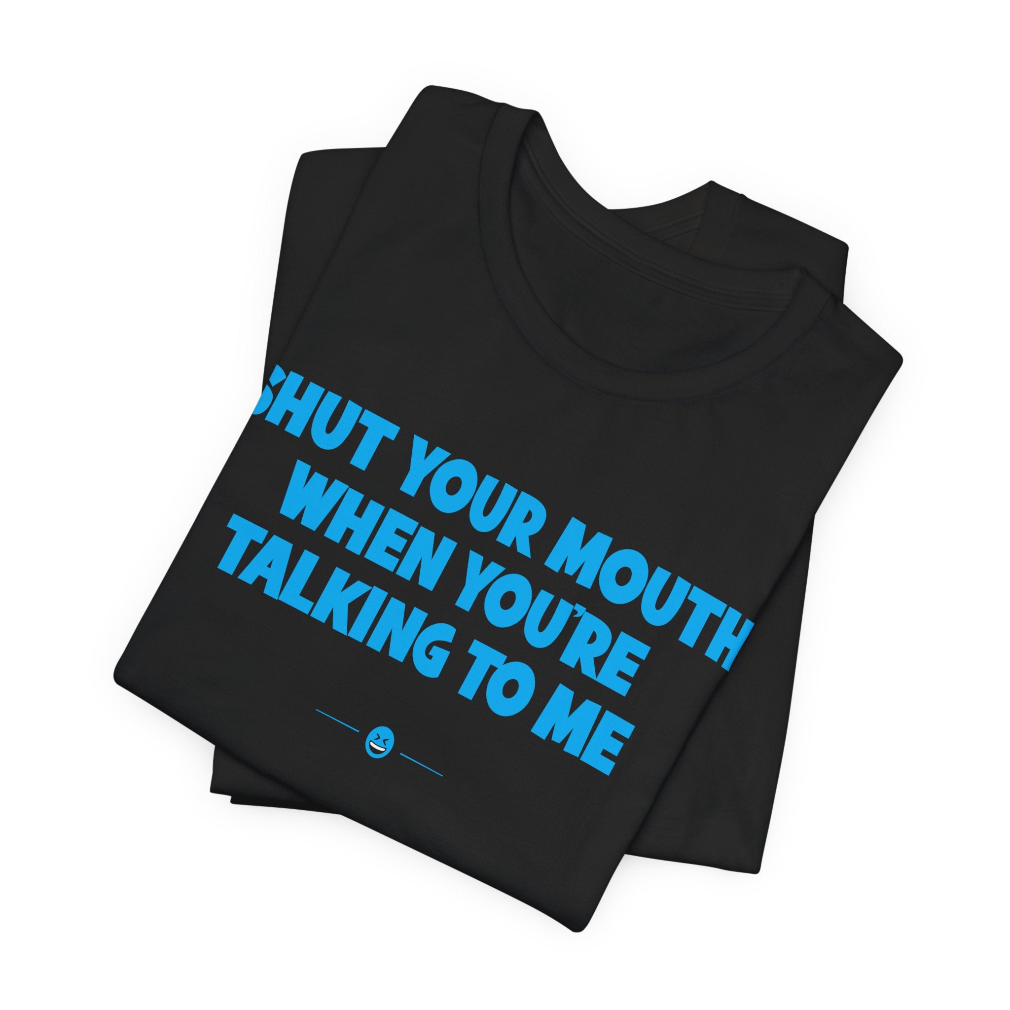 "Shut Your Mouth" Tee