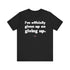 "Officially Given Up" Tee