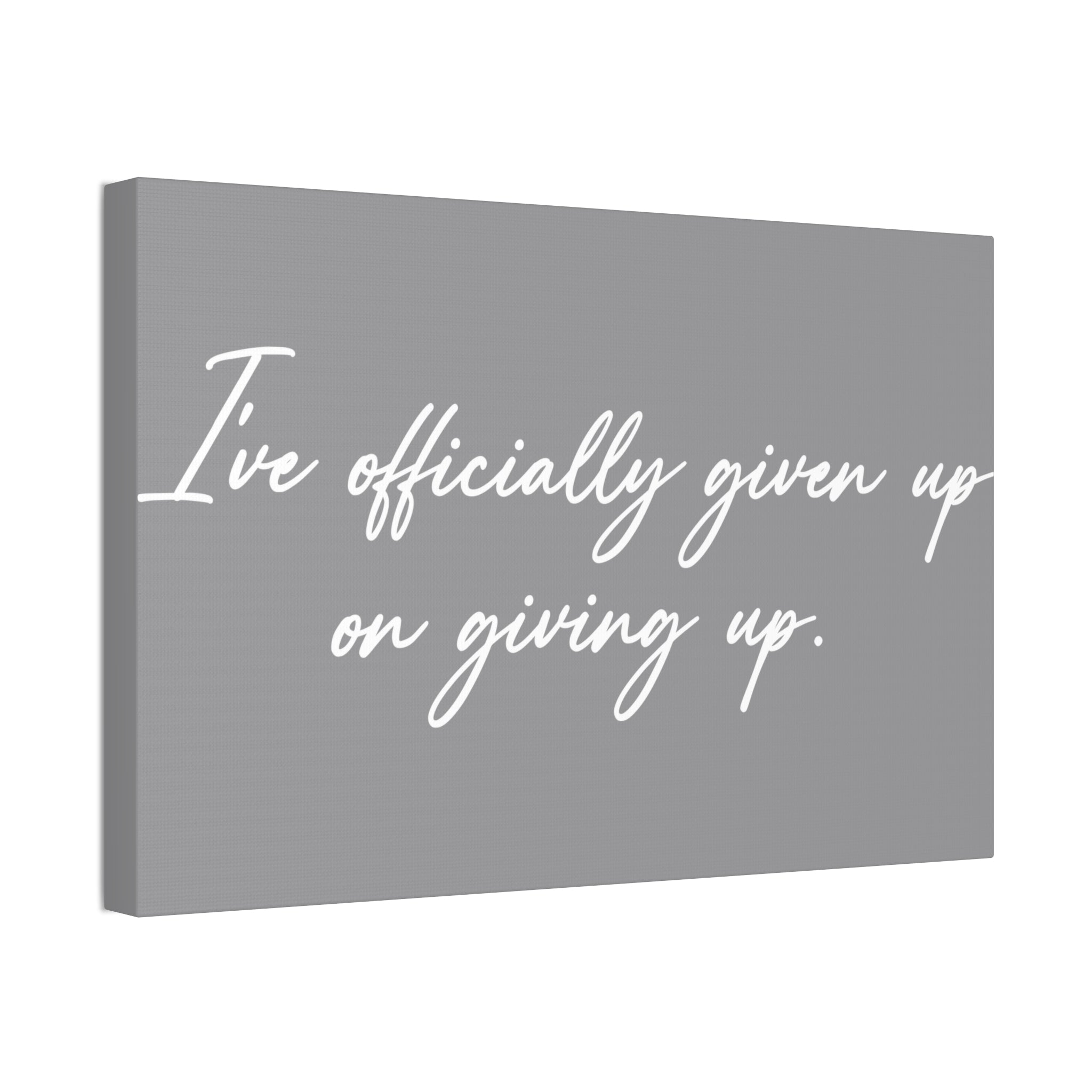 "Officially Given Up" Canvas