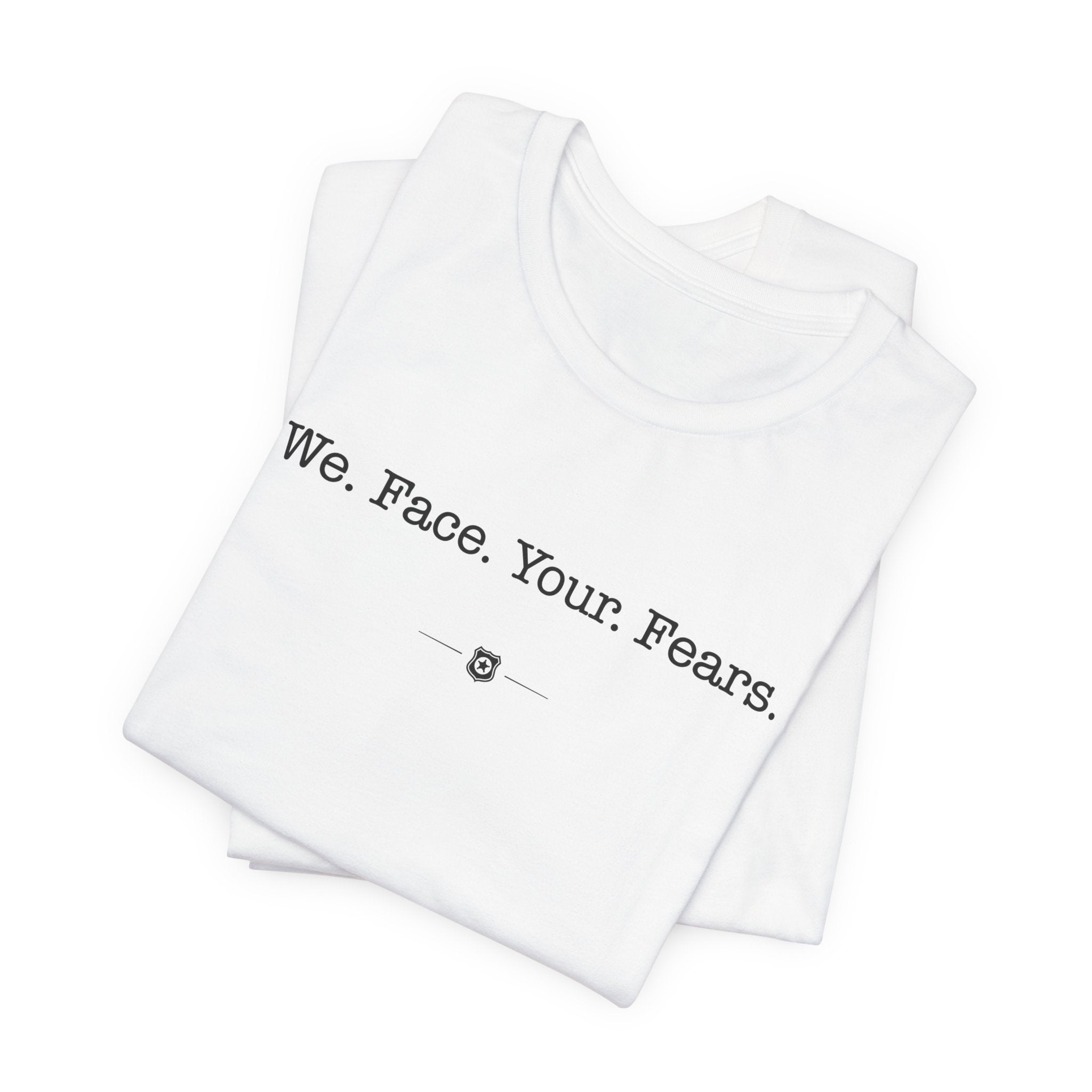 "We Face Your Fears" Tee