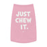 "Just Chew It" Dog Tee