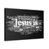 "Jesus Is" Canvas (Black)