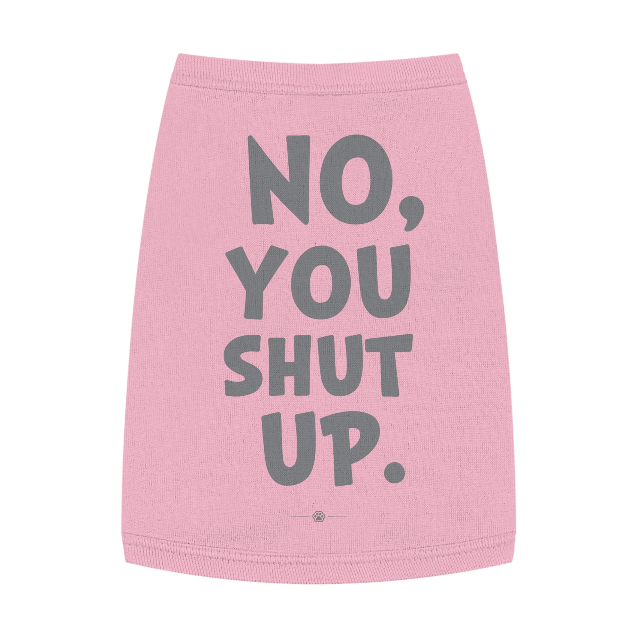 "No, You Shut Up" Dog Tee