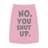 "No, You Shut Up" Dog Tee