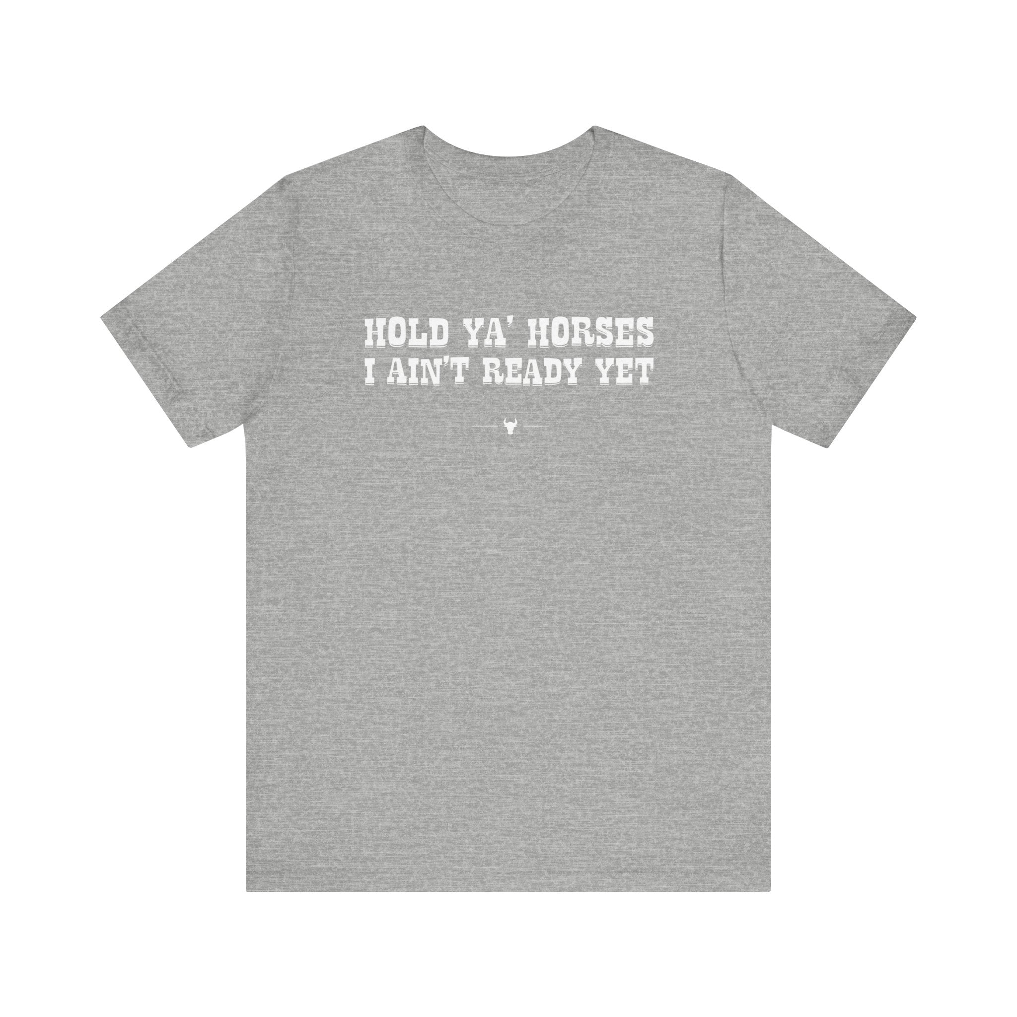 "Hold Ya' Horses" Tee