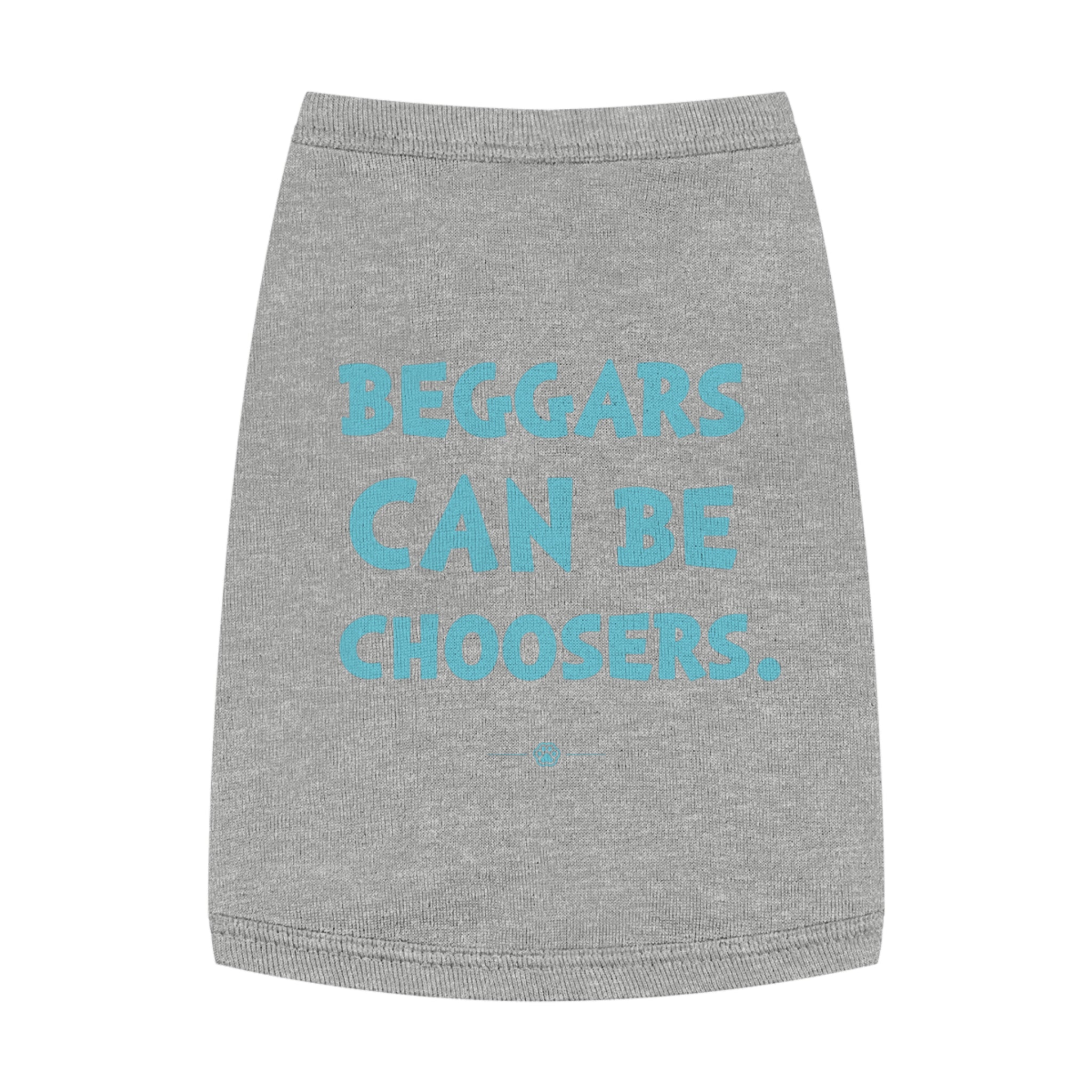 "Beggars Can Be Choosers" Dog Tee