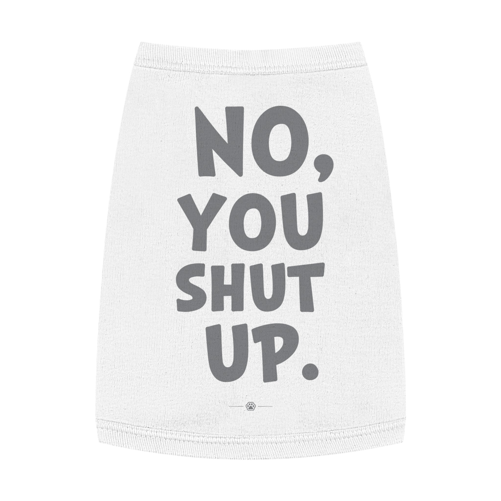 "No, You Shut Up" Dog Tee