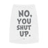 "No, You Shut Up" Dog Tee