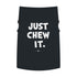 "Just Chew It" Dog Tee