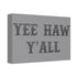 "Yee Haw Y'all" Canvas