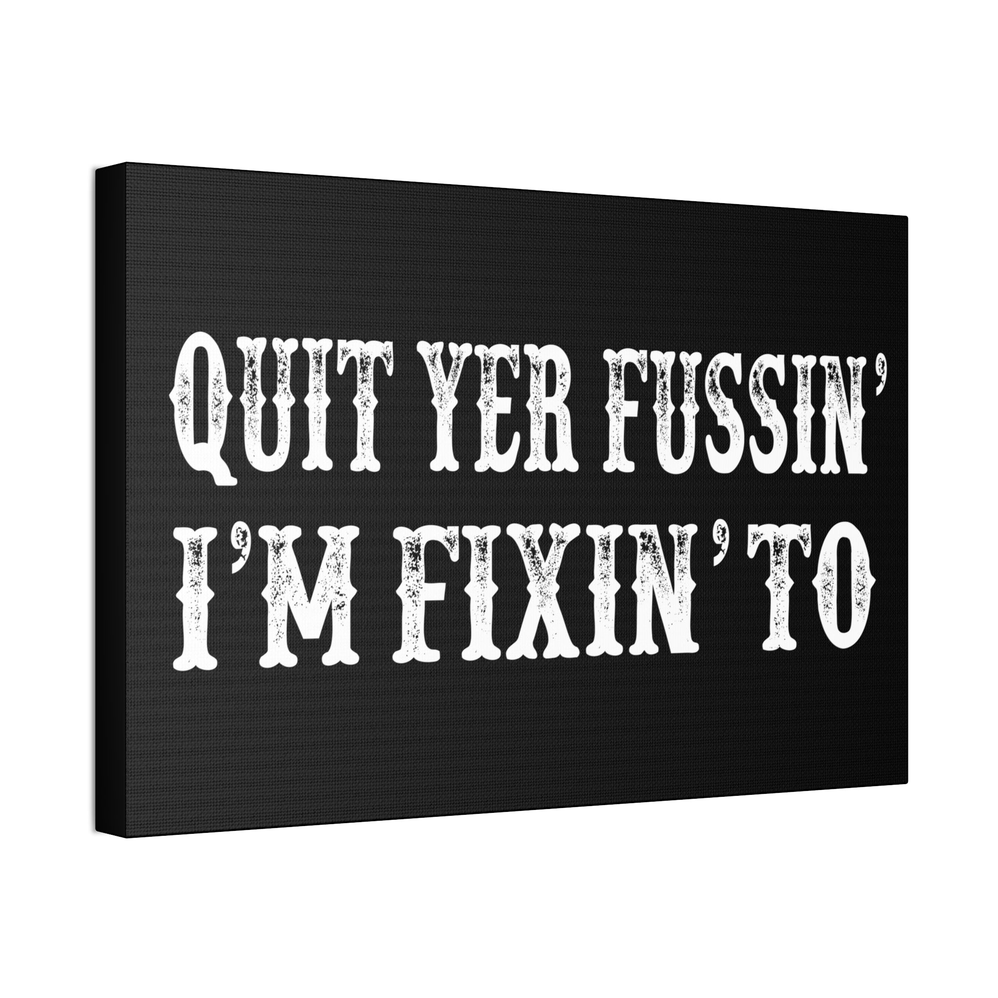 "Quit Yer Fussin" Canvas