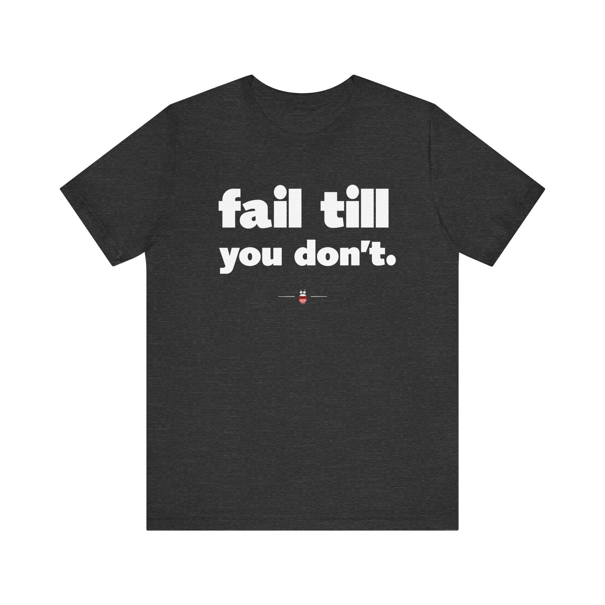 "Fail Till You Don't" Tee