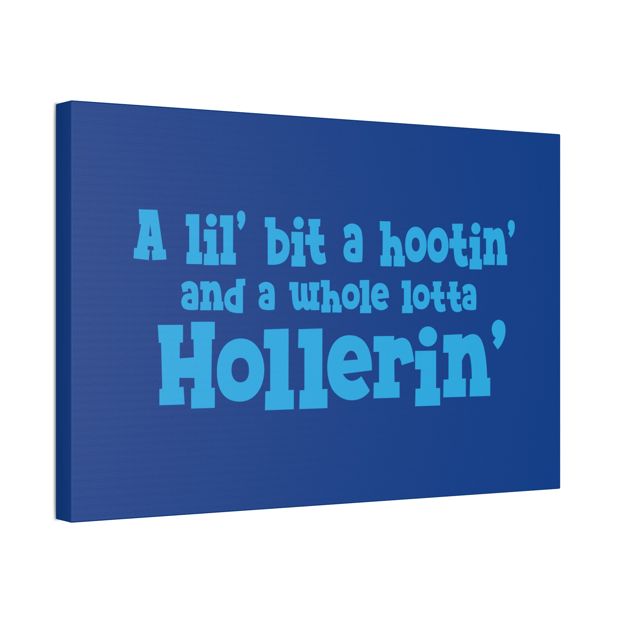 "Whole Lotta Hollerin" Canvas