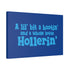 "Whole Lotta Hollerin" Canvas