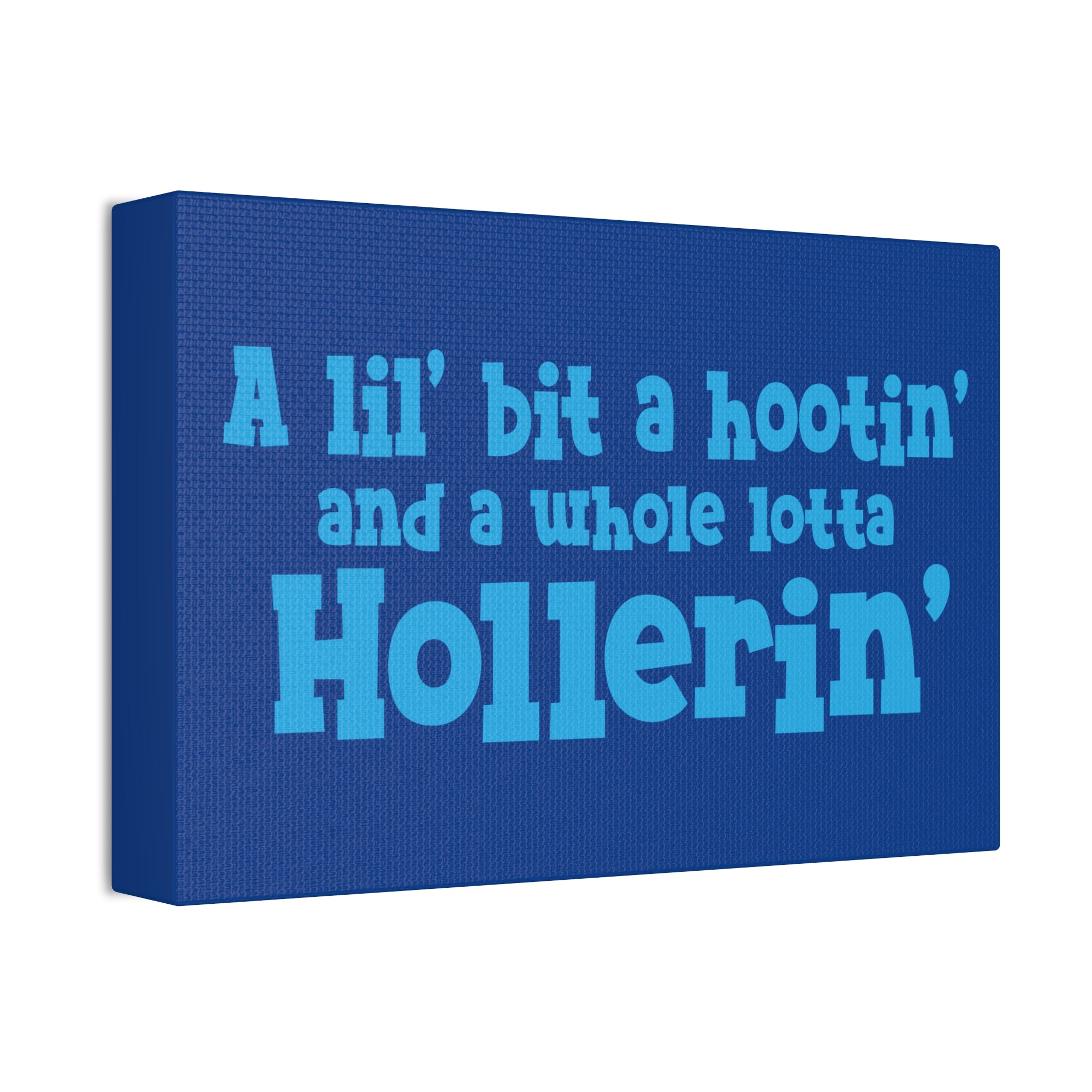 "Whole Lotta Hollerin" Canvas
