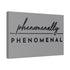 "Phenomenally Phenomenal" Canvas