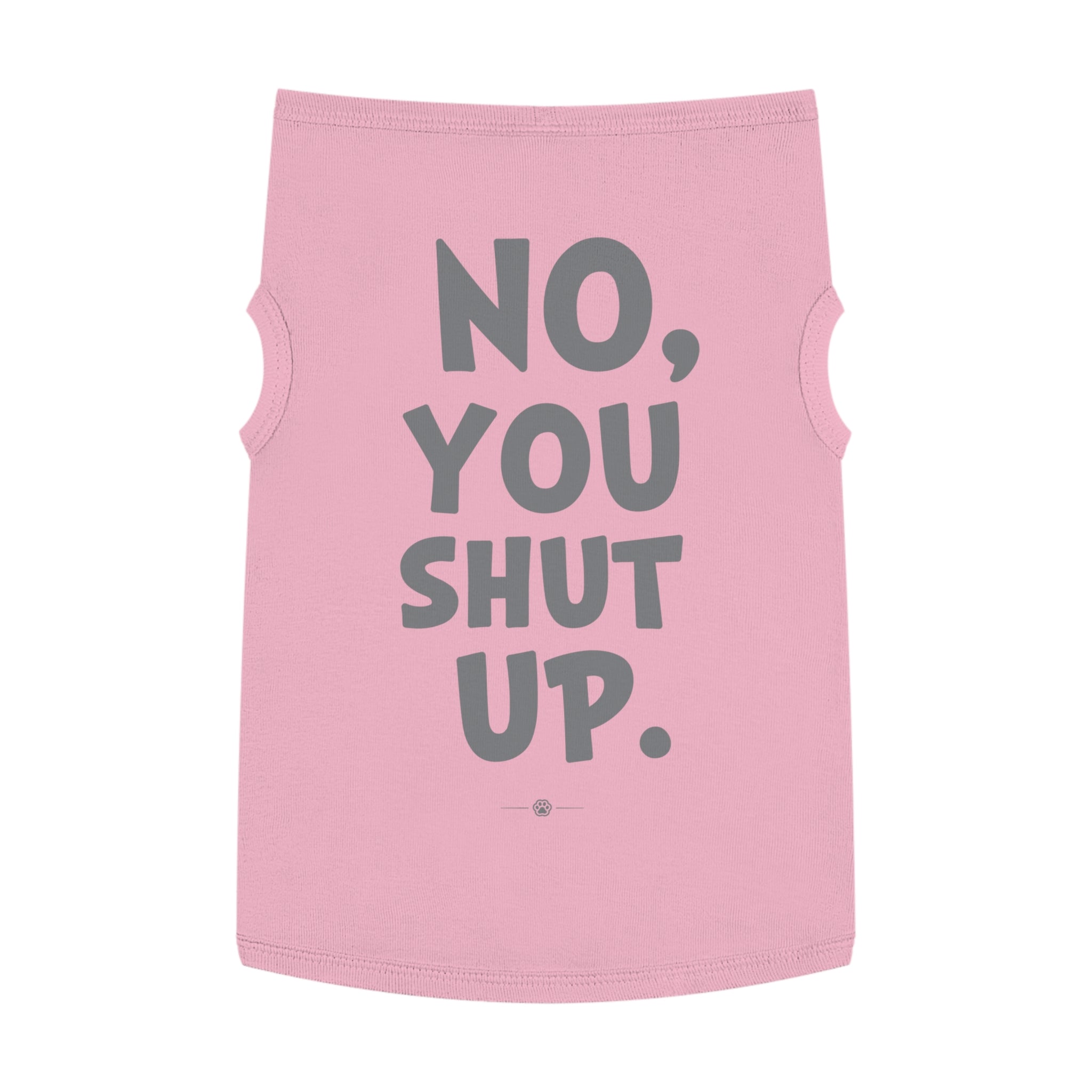 "No, You Shut Up" Dog Tee