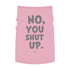 "No, You Shut Up" Dog Tee