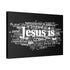 "Jesus Is"  Canvas  (Black)