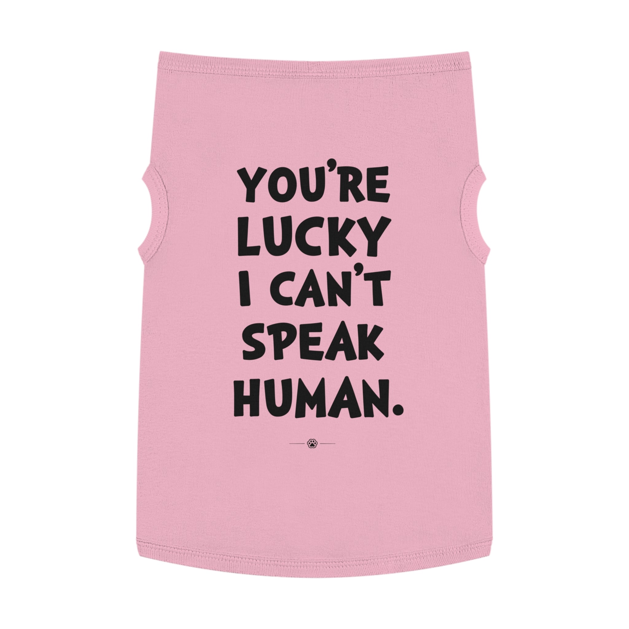 "Lucky I Can't Speak Human" Dog Tee
