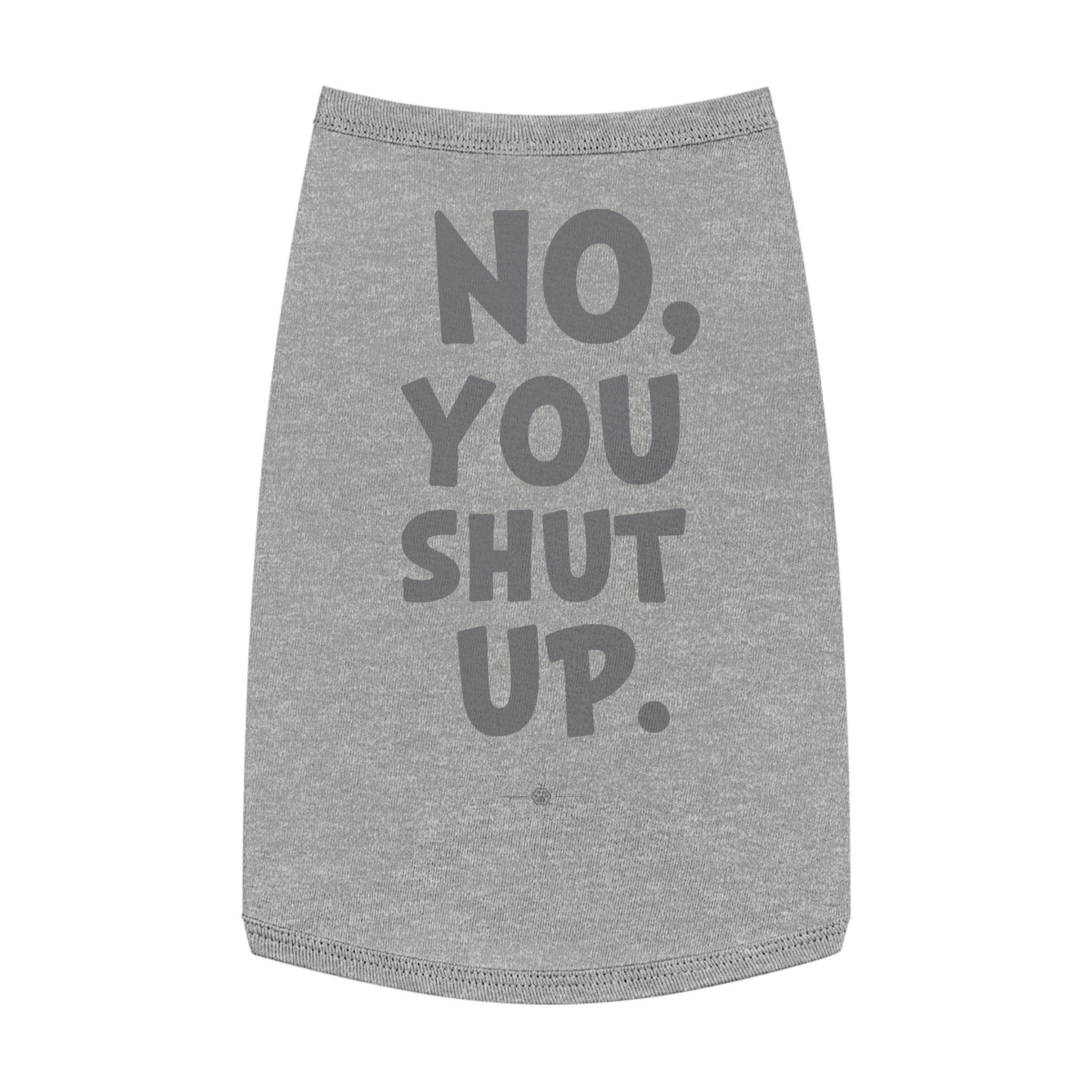"No, You Shut Up" Dog Tee