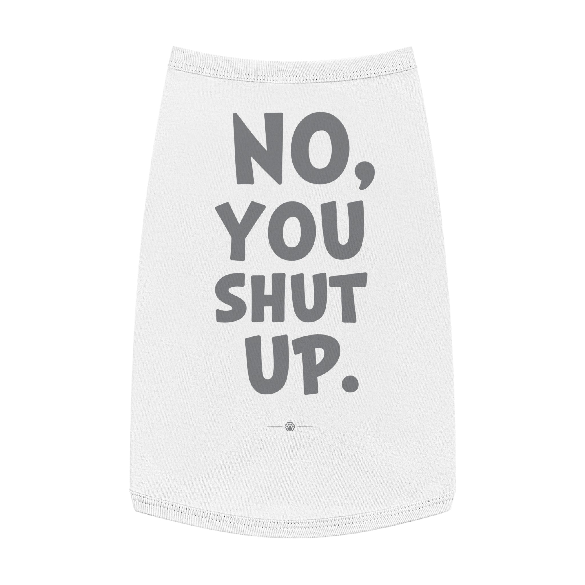 "No, You Shut Up" Dog Tee