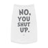 "No, You Shut Up" Dog Tee