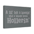 "Whole Lotta Hollerin" Canvas