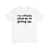 "Officially Given Up" Tee