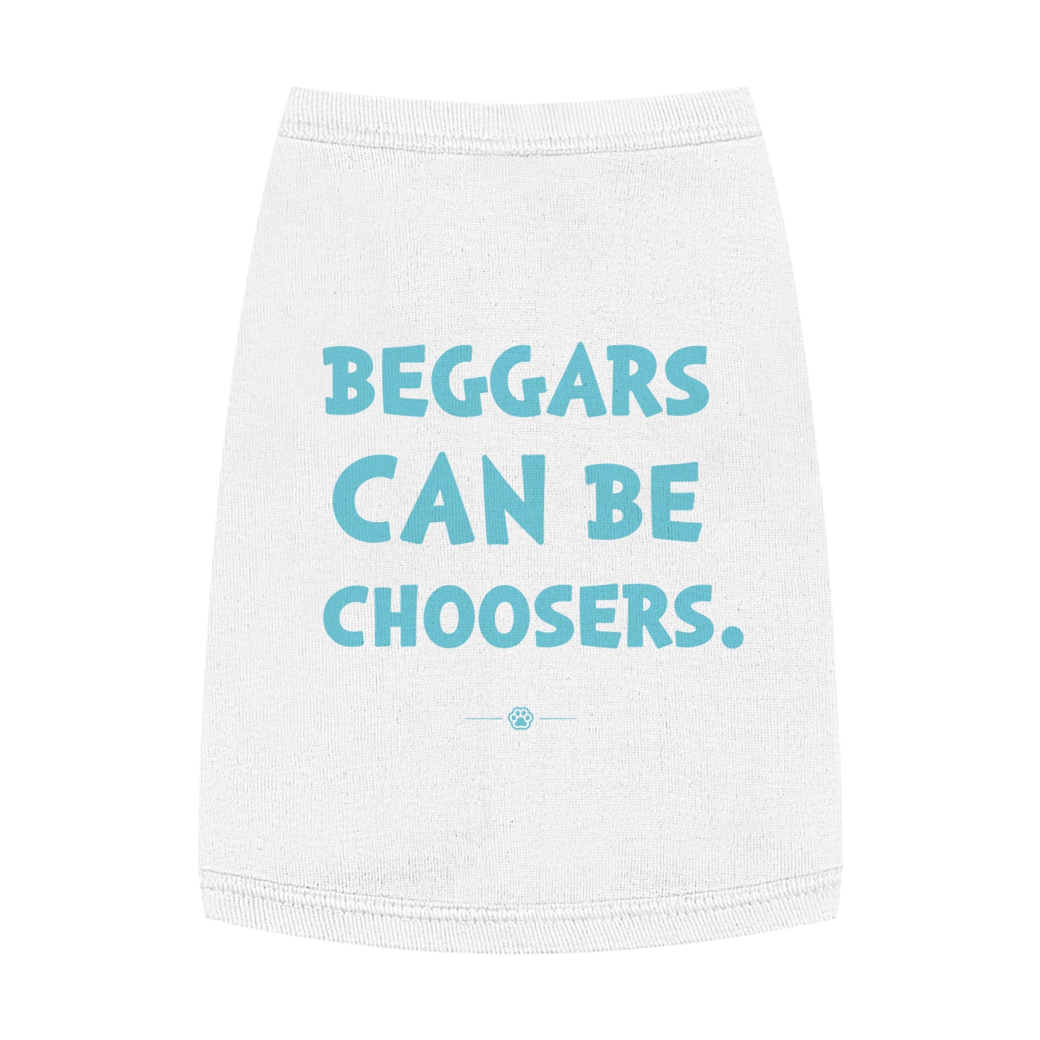 "Beggars Can Be Choosers" Dog Tee