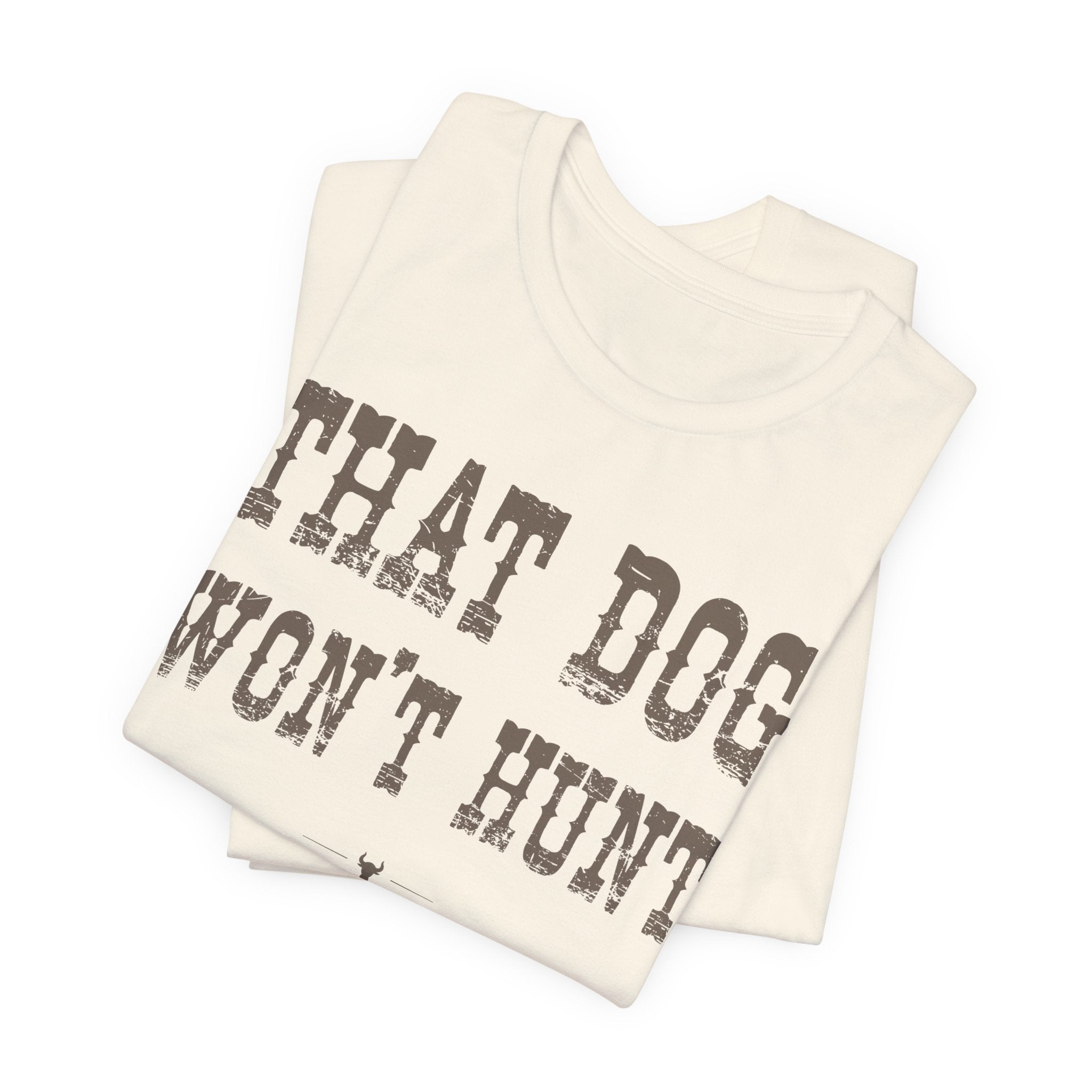 "Dog Won't Hunt" Tee