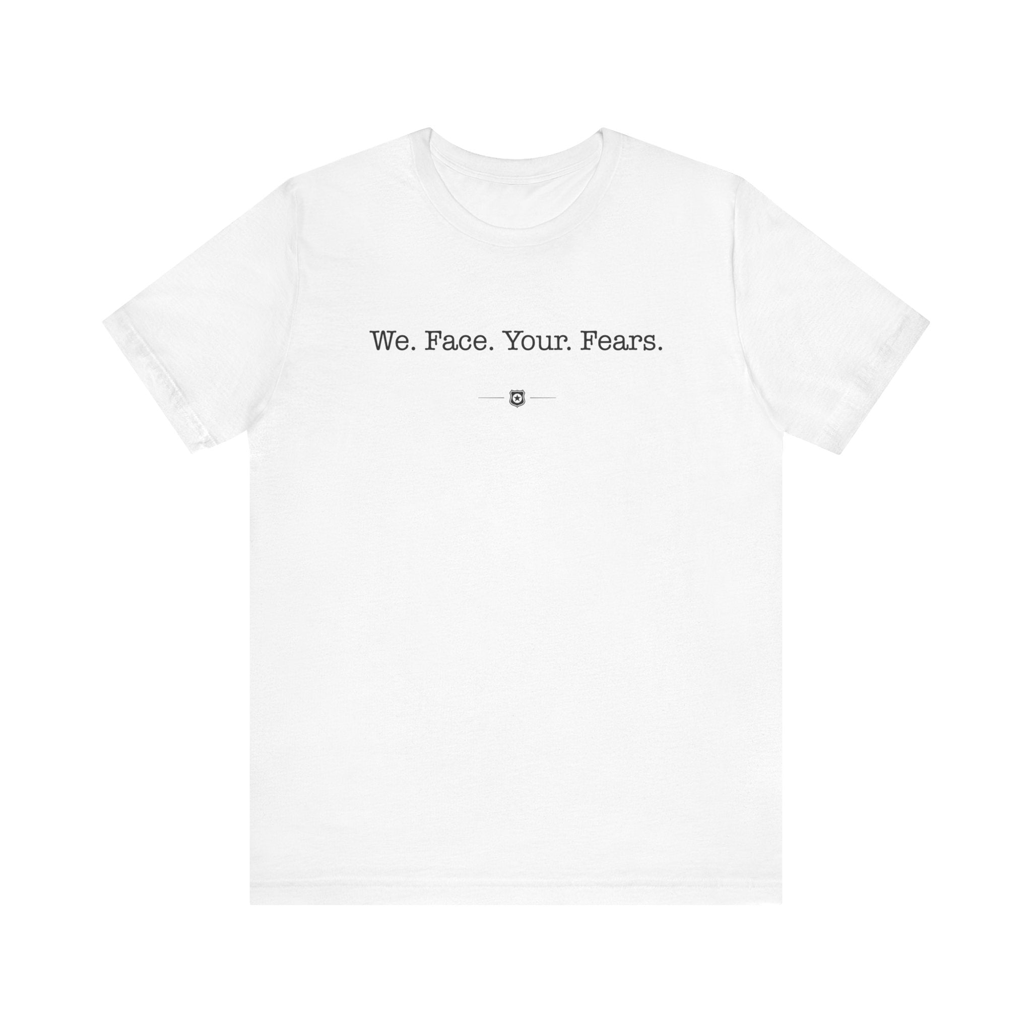 "We Face Your Fears" Tee