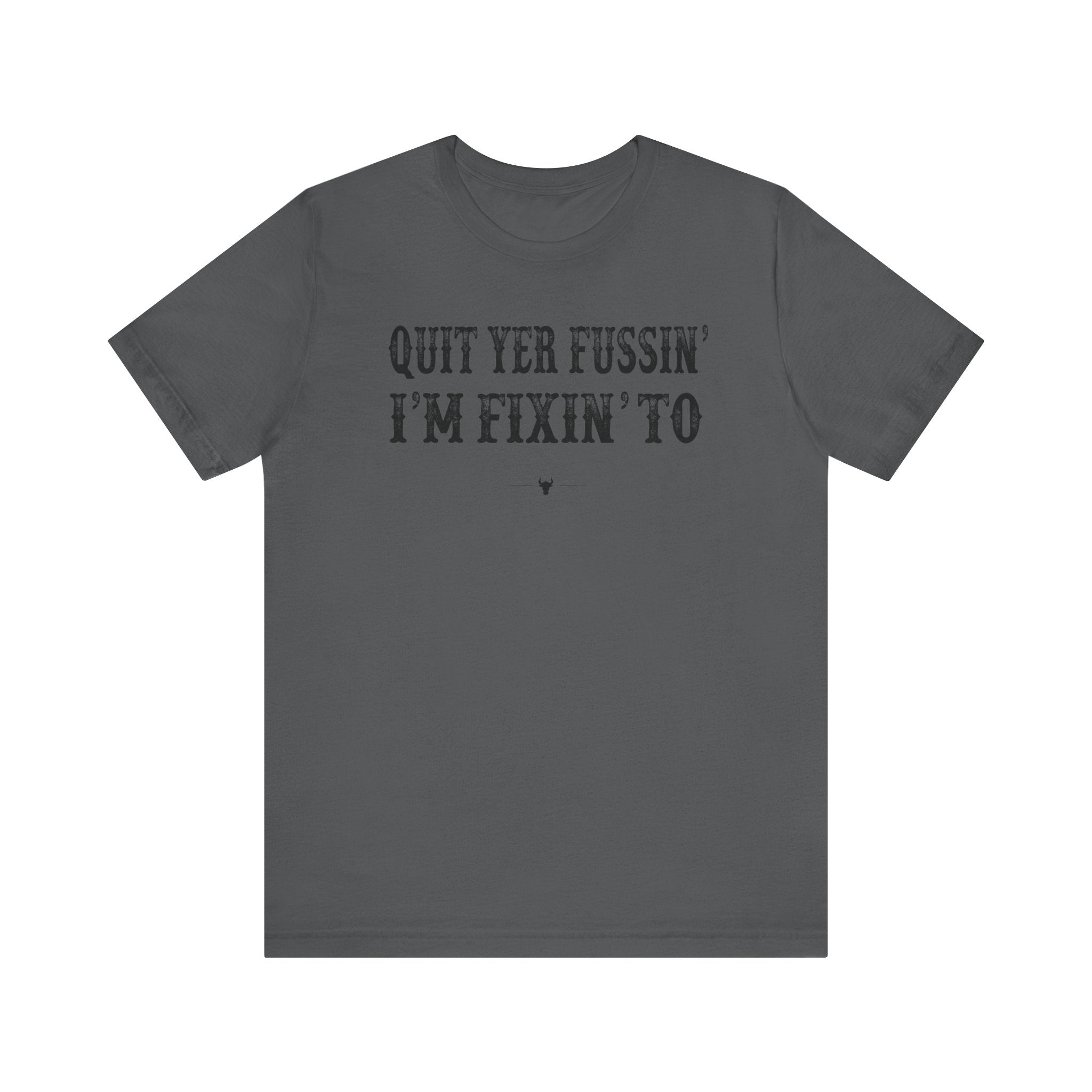 "Quit Yer Fussin" Tee