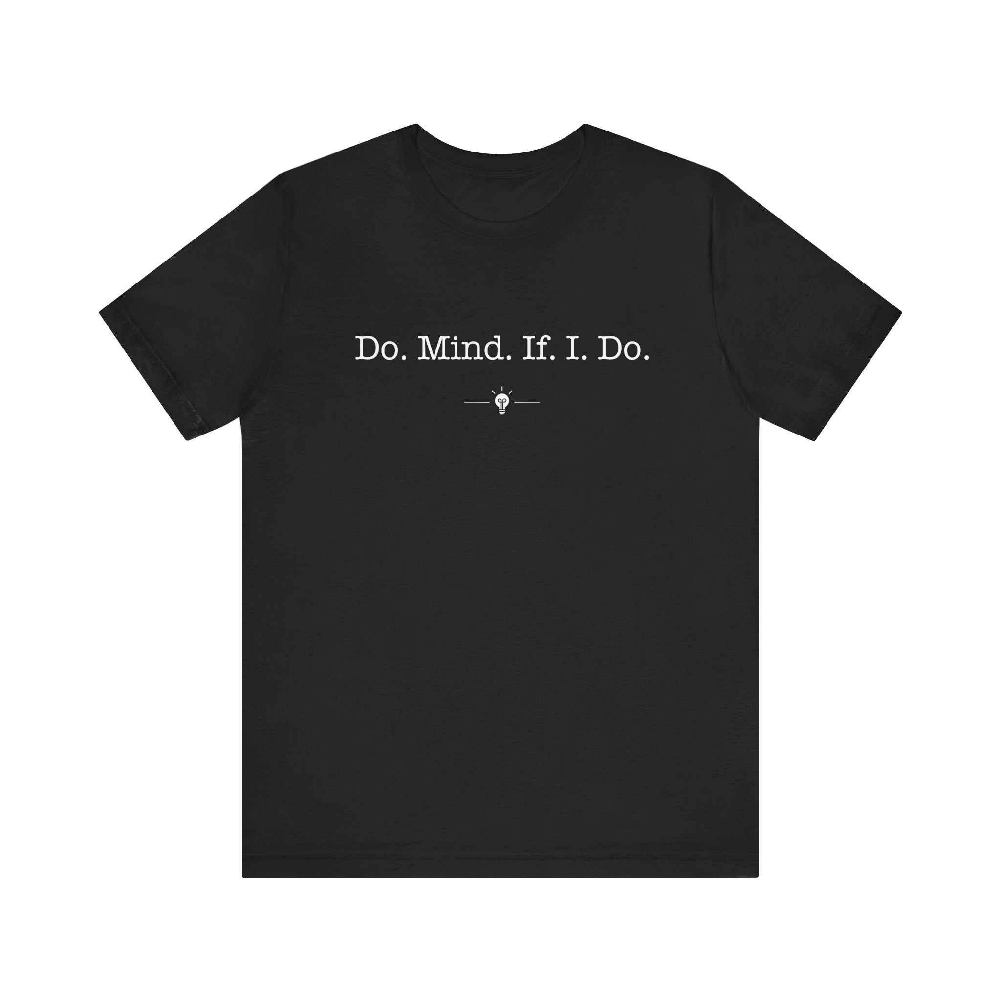 "Do Mind If I Do" Tee
