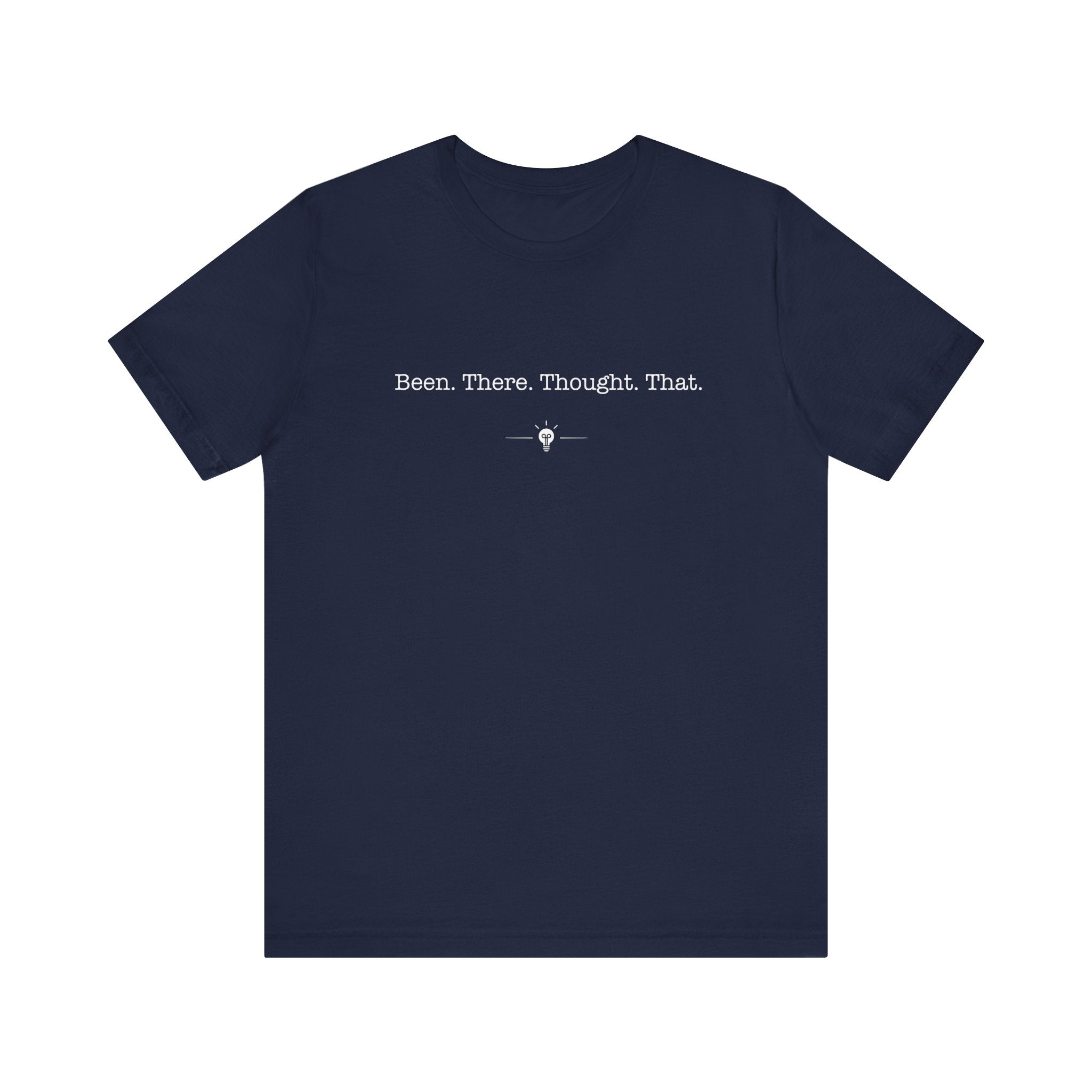 "Been There Thought That" Tee