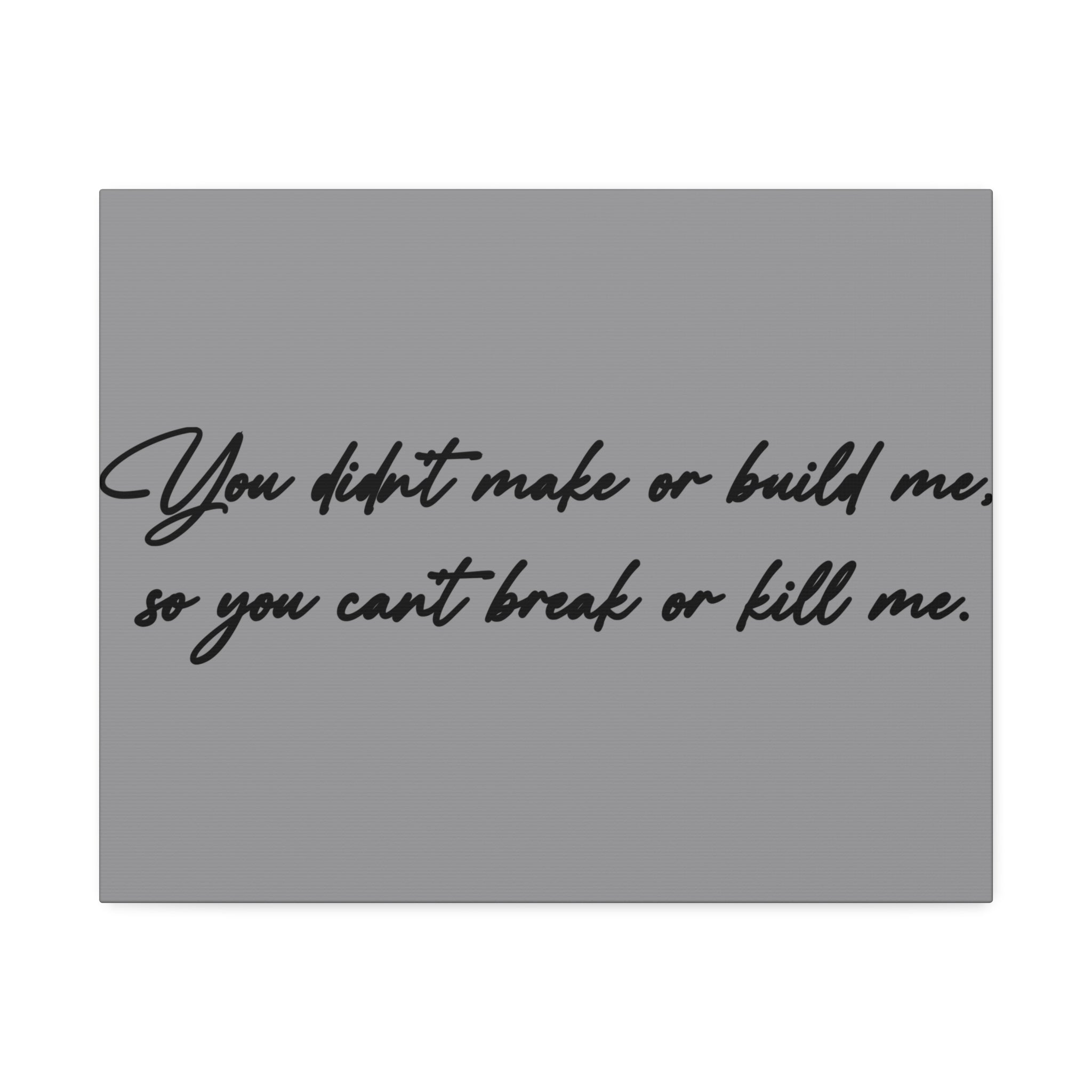 "Can't Break Or Kill Me" Canvas