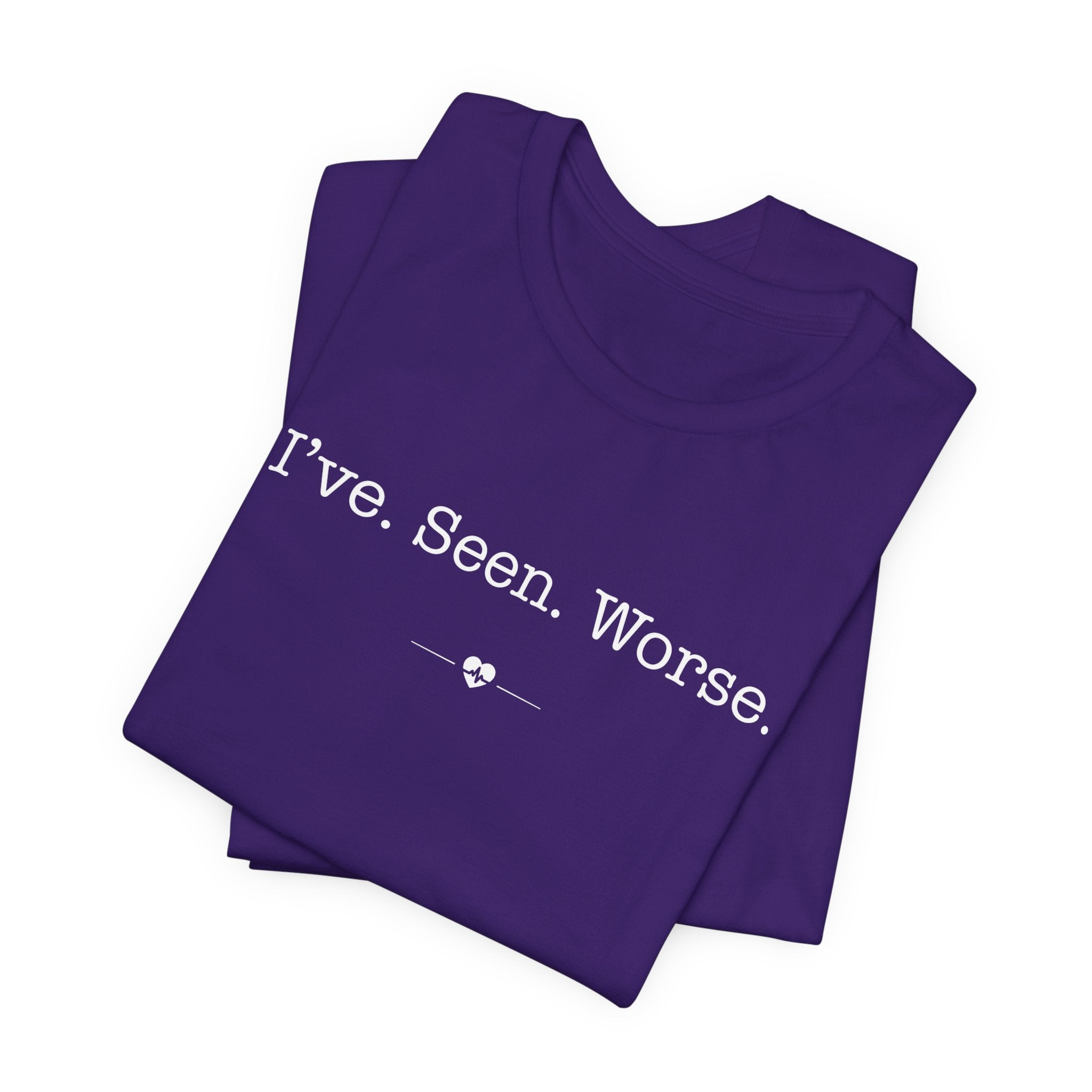 "I've Seen Worse" Tee