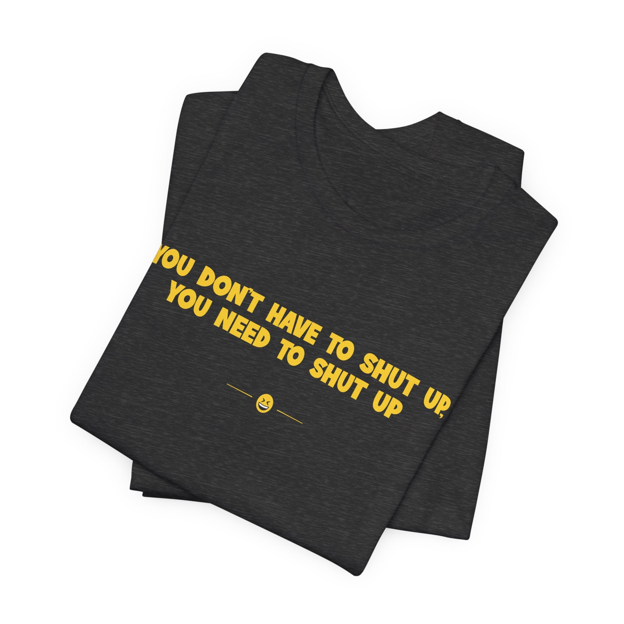 "Need To Shut Up" Tee