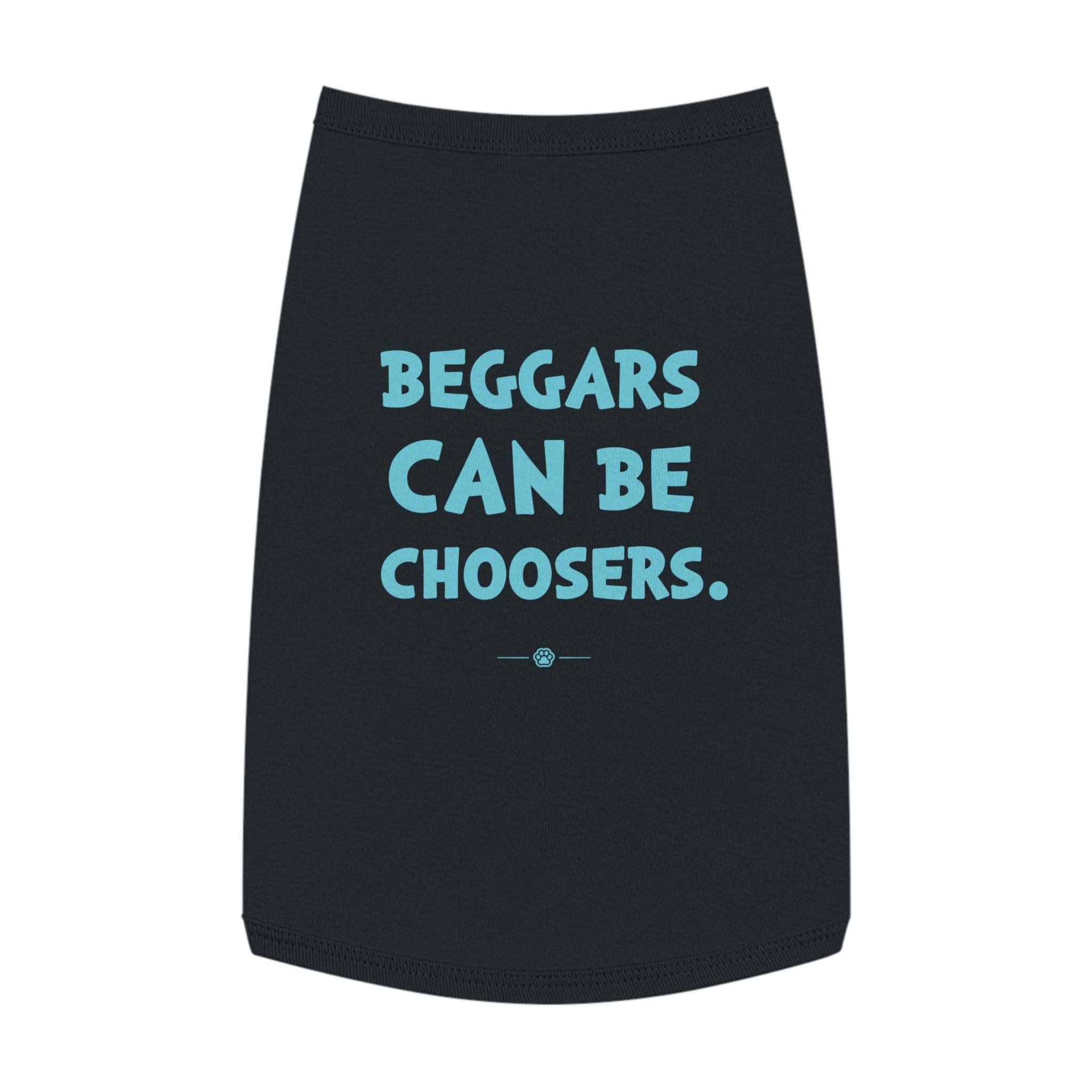 "Beggars Can Be Choosers" Dog Tee