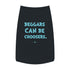 "Beggars Can Be Choosers" Dog Tee