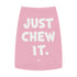 "Just Chew It" Dog Tee