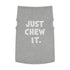 "Just Chew It" Dog Tee